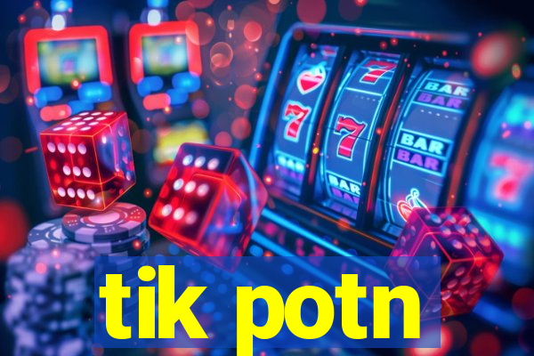 tik potn